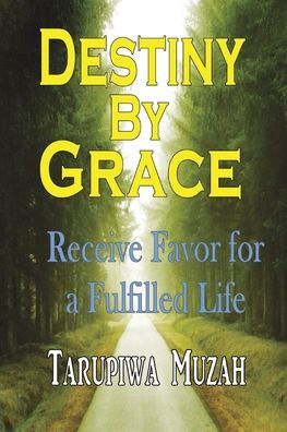 Destiny By Grace: Receive Favor For A Fulfilled Life