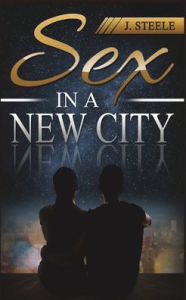 Title: Sex In a New City, Author: J Steele