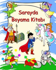 Title: Sarayda Boyama Kitabı: Prensesler, şï¿½valyeler, tek boynuzlu atlar, ejderhalar, ï¿½ocuklar iï¿½in boyama 3+, Author: Maryan Ben Kim