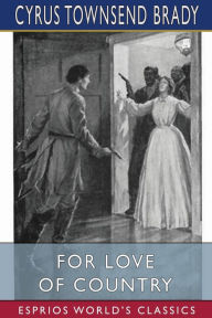 Title: For Love of Country (Esprios Classics): A Story of Land and Sea in the Days of the Revolution, Author: Cyrus Townsend Brady