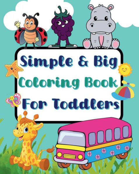 Simple And Big Coloring Book For Toddlers: More and wonderful images