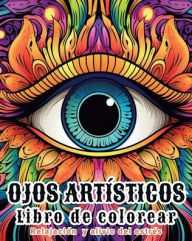 Title: Ojos artï¿½sticos - Libro de colorear: Pï¿½ginas de relajaciï¿½n y alivio del estrï¿½s para adultos, Author: Tara Sims