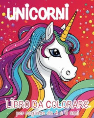 Title: Unicorni - Libro da Colorare per Ragazze dai 4 agli 8 anni: Esplora la gioia degli arcobaleni e degli incantevoli amici pony, Author: Astrid Tate