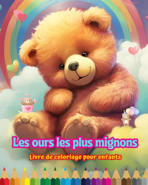 les ours plus mignons - Livre de coloriage pour enfants Scï¿½nes crï¿½atives et amusantes d'ours: des dessins charmants qui encouragent la crï¿½ativitï¿½ l'amusement