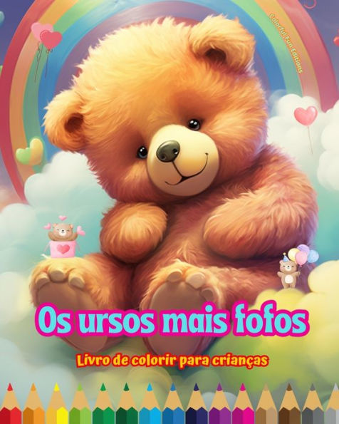 Os ursos mais fofos - Livro de colorir para crianï¿½as Cenas criativas e engraï¿½adas felizes: Desenhos encantadores que estimulam a criatividade diversï¿½o das