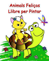 Title: Animals Feliï¿½os Llibre per Pintar: Pï¿½gines per pintar fï¿½cils per a nens a partir de 2 anys, Author: Maryan Ben Kim