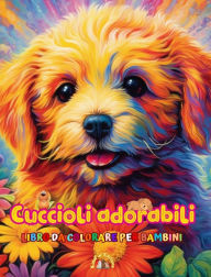 Title: Cuccioli adorabili - Libro da colorare per bambini - Scene creative e divertenti di cani sorridenti: Disegni affascinanti che stimolano la creativitï¿½ e il divertimento dei bambini, Author: Kidsfun Editions