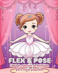 Title: Flex and Pose - Libro de colorear de bailarina para niï¿½as pequeï¿½as: Libro de actividades de baile para niï¿½as, Author: Astrid Tate