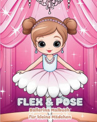 Title: Flex and Pose - Ballerina Malbuch fï¿½r kleine Mï¿½dchen: Tanz-Aktivitï¿½tsbuch fï¿½r Mï¿½dchen, Author: Astrid Tate