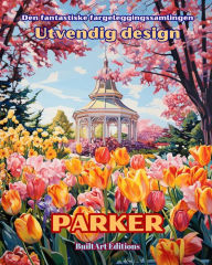 Title: Den fantastiske fargeleggingssamlingen - Utvendig design: Parker: Malebok for hage- og designelskere, Author: Builtart Editions