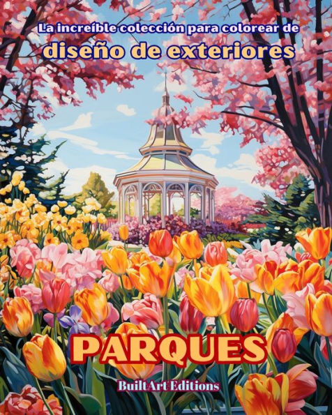 la increï¿½ble colecciï¿½n para colorear de diseï¿½o exteriores: Parques: Libro los amantes jardinerï¿½a y el exteriores