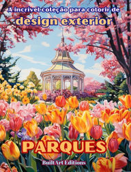 Title: A incrï¿½vel coleï¿½ï¿½o para colorir de design exterior: Parques: Livro de colorir para amantes da jardinagem e do design exterior, Author: Builtart Editions