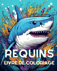 Title: Livre de Coloriage sur les Requins pour les Adultes: Grand Requin Blanc, Requin Baleine, Requin Marteau et bien d'autres encore, Author: James Huntelar