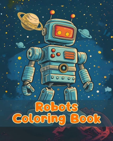 Robots Coloring Book: Simple Robots Coloring Pages For Kids Ages 1-3