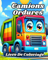 Title: Livre de coloriage des Camions Ordures: Faciles et amusants camions poubelles ï¿½ colorier pour les enfants, Author: Caroline J Blackmore