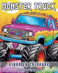 Title: Monster Truck - Libro da colorare per bambini 2+: Il tuo libro da colorare per grandi camion, Author: Zarita Ayo