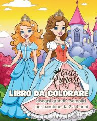 Title: Little Princess - LIBRO DA COLORARE - disegni grandi e semplici per le bambine: Il mio primo libro da colorare con principesse, Author: Astrid Tate