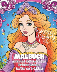 Title: Little Princess - MALBUCH - Groï¿½e und einfache Designs fï¿½r kleine Mï¿½dchen: Mein erstes Prinzessin-Malbuch, Author: Astrid Tate