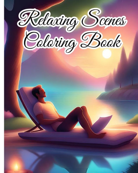 Relaxing Scenes Coloring Book: Relaxing Adult Coloring with Stress Relieving, Mindful Designs to Relax, Unwind