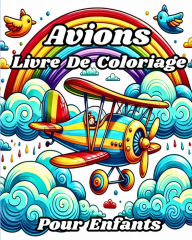 Title: Livre de Coloriage Avions pour enfants: De belles illustrations ï¿½ colorier, y compris des avions, des hï¿½licoptï¿½res, Author: Luna B Helle