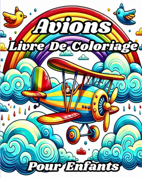 Livre de Coloriage Avions pour enfants: De belles illustrations ï¿½ colorier, y compris des avions, des hï¿½licoptï¿½res