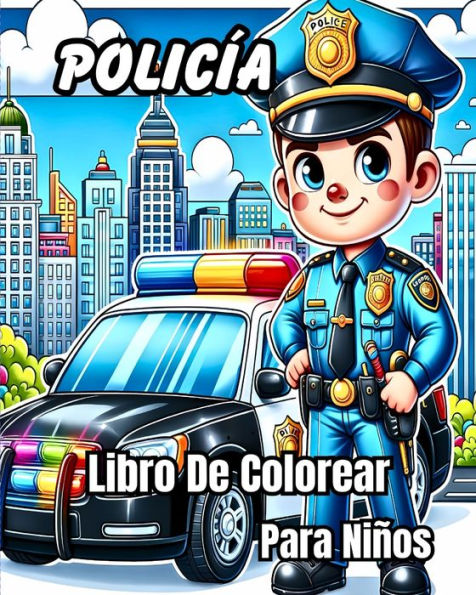 Policï¿½a Libro De Colorear Para Niï¿½os: Geniales Oficiales de Policï¿½a Dibujos Animados, Coches de Policï¿½a, Motocicletas