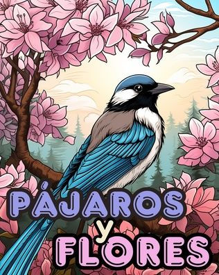 Libro para Colorear de Pï¿½jaros y Flores vol.2: Diseï¿½os Relajantes para Colorear para Aliviar el Estrï¿½s