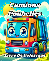 Title: Livre De Coloriage Des Camions Poubelles: Vï¿½hicules de ramassage des dï¿½chets faciles ï¿½ colorier pour les enfants, Author: Caroline J Blackmore