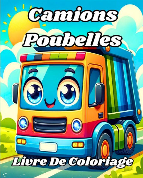 Livre De Coloriage Des Camions Poubelles: Vï¿½hicules de ramassage des dï¿½chets faciles ï¿½ colorier pour les enfants