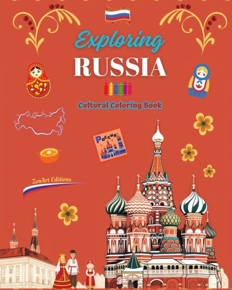 Exploring Russia - Cultural Coloring Book Creative Designs of Russian Symbols: Icons Culture Blend Together an Amazing