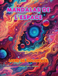 Title: Mandalas de l'espace Livre de coloriage Mandalas uniques de l'univers. Source de crï¿½ativitï¿½ et de dï¿½tente infinies: ï¿½toiles, planï¿½tes, vaisseaux spatiaux... entrelacï¿½s dans de magnifiques mandalas, Author: Inspiring Colors Editions