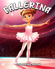 Title: Ballerina Coloring Book: Ballet Coloring Pages for Kids an Girls Ages 4-8 with Adorable Ballerinas, Author: Camelia Camy