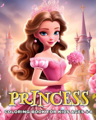 Title: Princess Coloring Book for Kids Ages 4-8: Super Cute Coloring Pages for Girls with Cartoon Princesses, Author: Camelia Camy