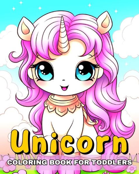 Unicorn Coloring Book for Toddlers: Cute Kawaii Unicorn Coloring Pages for Kids ages 1-4