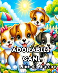 Title: Libro da Colorare con Adorabili Cani: Pagine da colorare di cuccioli per bambini che amano i cani, Author: Sophia Caleb