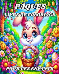 Title: Pï¿½ques Livre de Coloriage pour les Enfants: Aventures joyeuses avec des lapins, des oeufs de Pï¿½ques et du plaisir printanier, Author: Camely R Divine