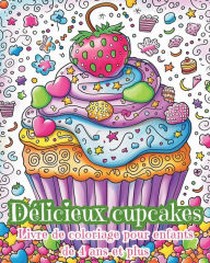 Title: Delicieux Cupcakes - Livre de coloriage pour enfants de 4 ans et plus: Mignon Cupcakes Kawaii, Author: Astrid Tate