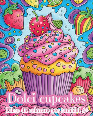 Title: Dolci Cupcakes - Libro da colorare per bambini 4+: Dolci Cupcake Kawaii, Author: Astrid Tate