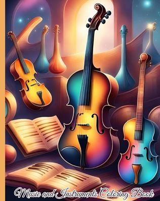 Music and Instruments Coloring Book: Many Kinds Of Music Instruments, Drums Piano Guitars and More For Children