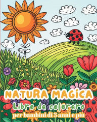 Title: Natura magica - Libro da colorare per bambini da 3 anni e piï¿½: Libro di attivitï¿½ - natura facile e divertente per bambini, Author: Astrid Tate