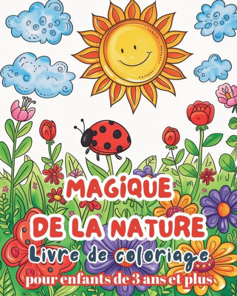 Magique de la Nature - Livre de Coloriage pour enfants de 3 ans et plus: Livre de coloriage nature facile et amusant pour les enfants