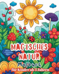 Title: Magisches Natur - Malbuch fur kinder ab 3 Jahren: Einfaches und Spaï¿½ bringendes Natur-Malbuch fï¿½r Kinder, Author: Astrid Tate