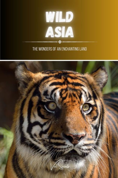 Wild Asia: The Wonders of an Enchanting Land