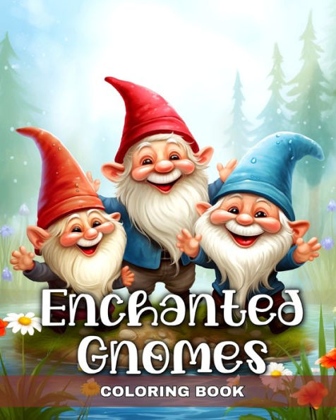 Enchanted Gnomes Coloring Book: Fantasy Colouring Pages with Cute Gnomes for Stress Relief