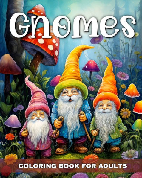 Gnomes Coloring Book for Adults: Fantasy Coloring Pages with Cute, Enchanted Gnomes for Relaxation