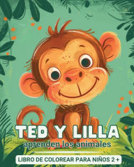 Title: Ted y Lilla aprenden los animales - Libro de colorear para niï¿½os de 2 aï¿½os en adelante: Mi primer libro para aprender y colorear animales - con hechos interesantes, Author: Astrid Tate