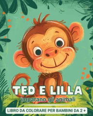 Title: Ted e Lilla imparano gli animali - Libro da colorare per bambini 2+: Il mio primo libro per imparare e colorare gli animali - con fatti interessanti, Author: Astrid Tate