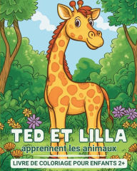 Title: Ted e Lilla apprennent les animaux - Livre de coloriage pour enfants 2+: Mon premier livre d'apprentissage et de coloriage - avec des faits intï¿½ressants, Author: Astrid Tate