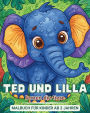 Ted und Lilla lernen die Tiere - Malbuch fï¿½r Kinder ab 2 Jahren: Mein erstes Lern- und Ausmalbuch ï¿½ber Tiere - mit interessanten Fakten