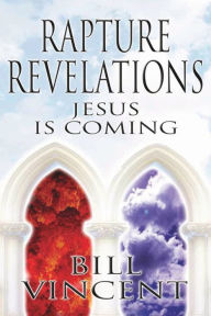 Title: Rapture Revelations: Jesus Is Coming, Author: Bill Vincent